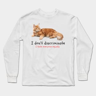 I don't Discriminate, I hate everyone equally (Cat MEME) Long Sleeve T-Shirt